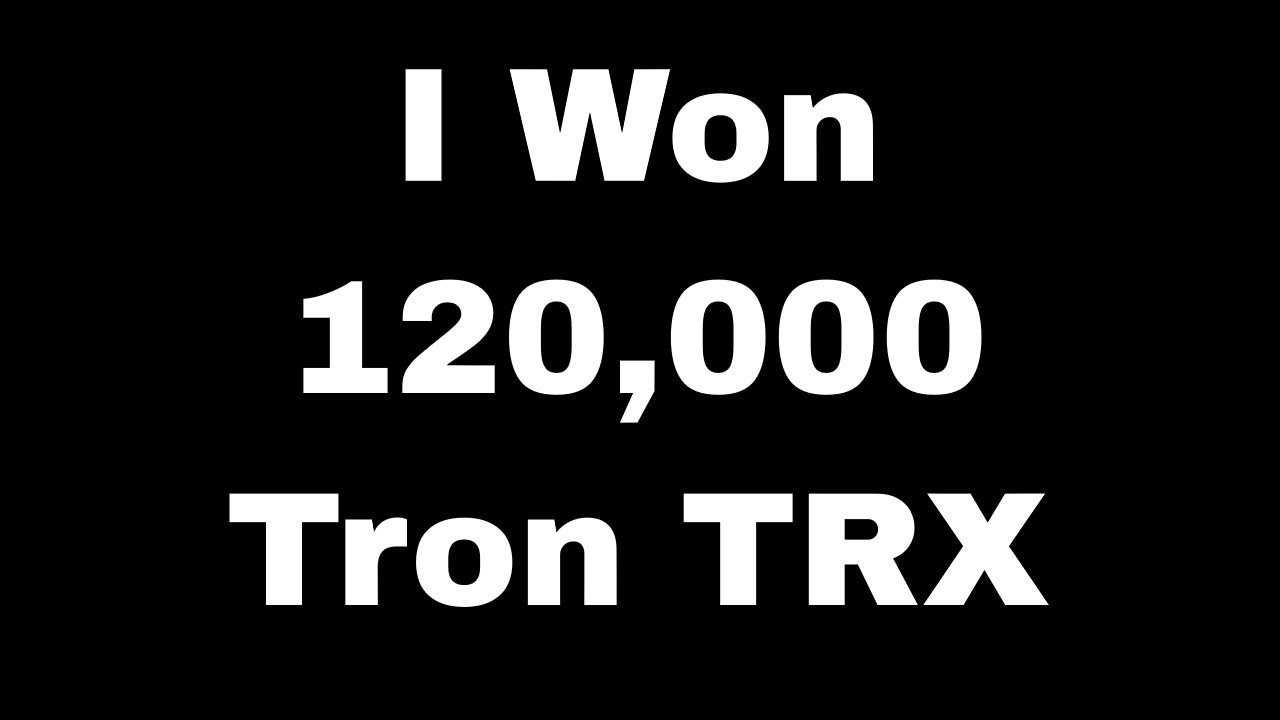 I Won Over 120,000 Tron TRX