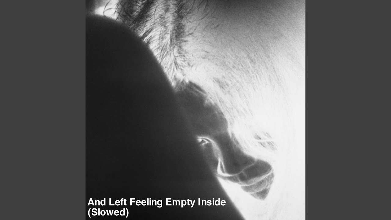And Left Feeling Empty Inside (Slowed)