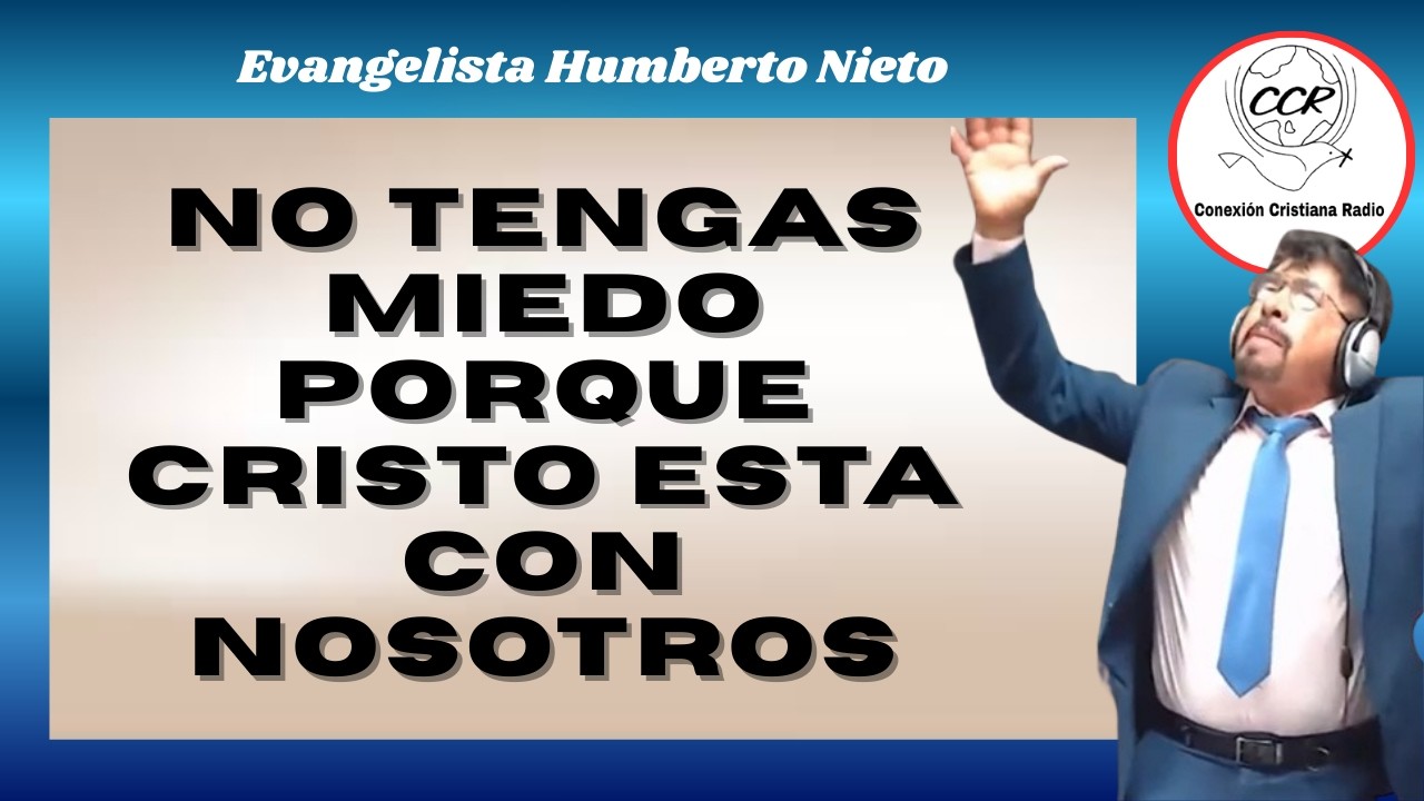 NO TENGAS MIEDO PORQUE CRISTO ESTA CON NOSOTROS