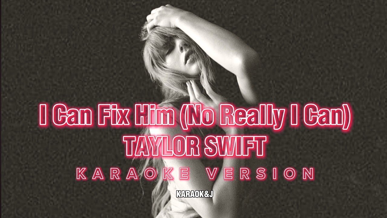 I Can Fix Him (No Really I Can) - Taylor Swift (Instrumental Karaoke) [KARAOK&J]