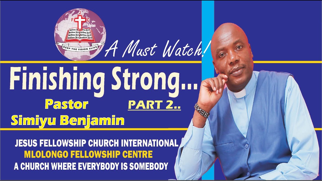 FINISHING STRONG PART 2- BY PASTOR SIMIYU BENJAMIN