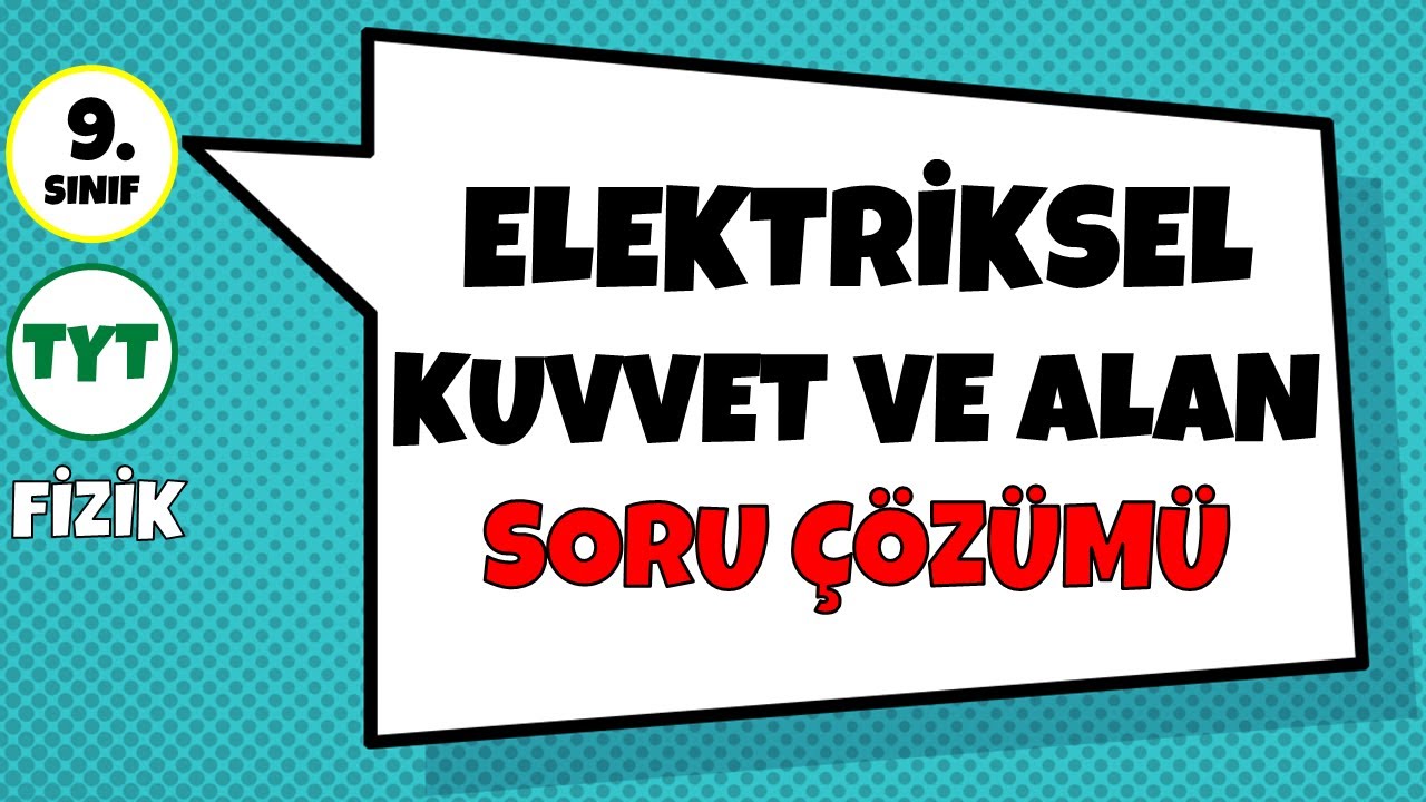 Elektriksel Kuvvet (Coulomb Kuvveti) ve Elektrik Alanı - Soru Çözümü | 9.Sınıf ve TYT Fizik