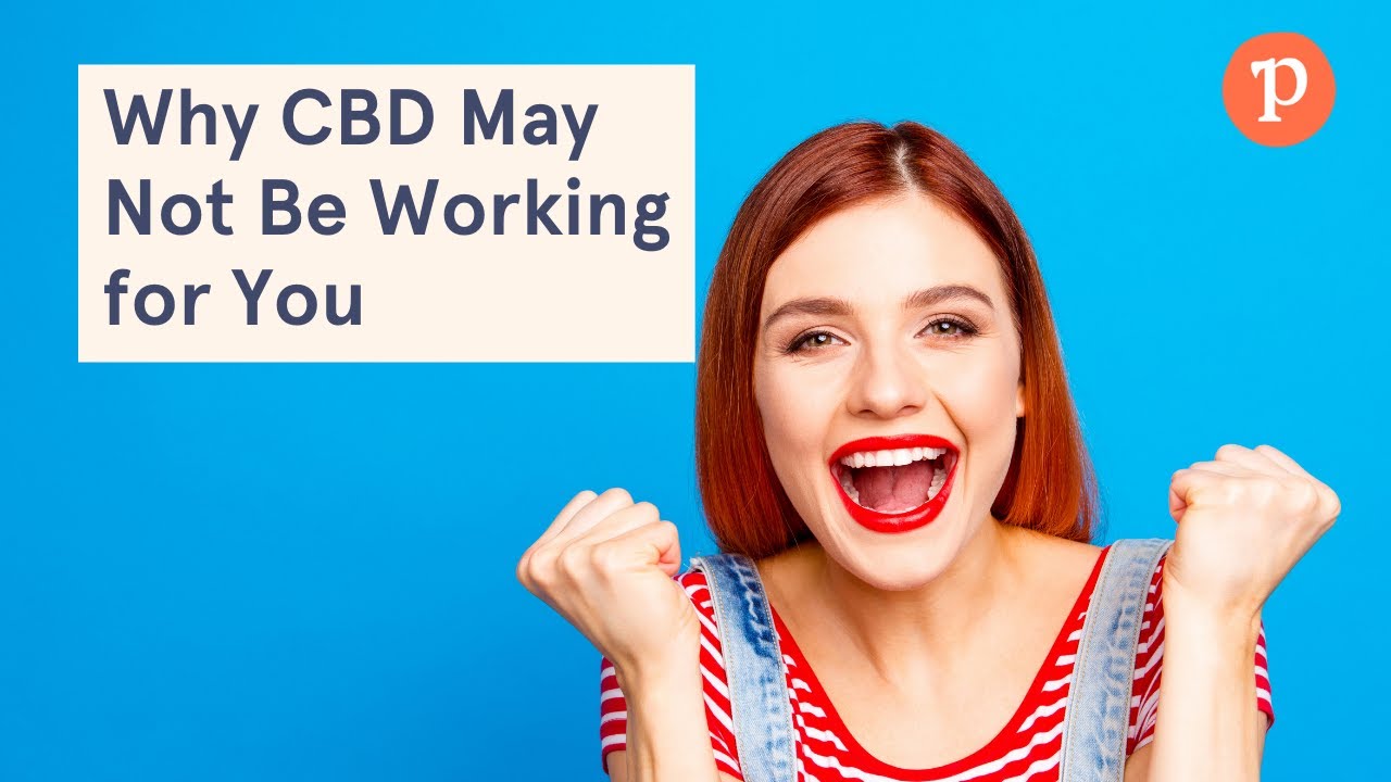 Does CBD Oil Work? | Why CBD May Not Be Working for You