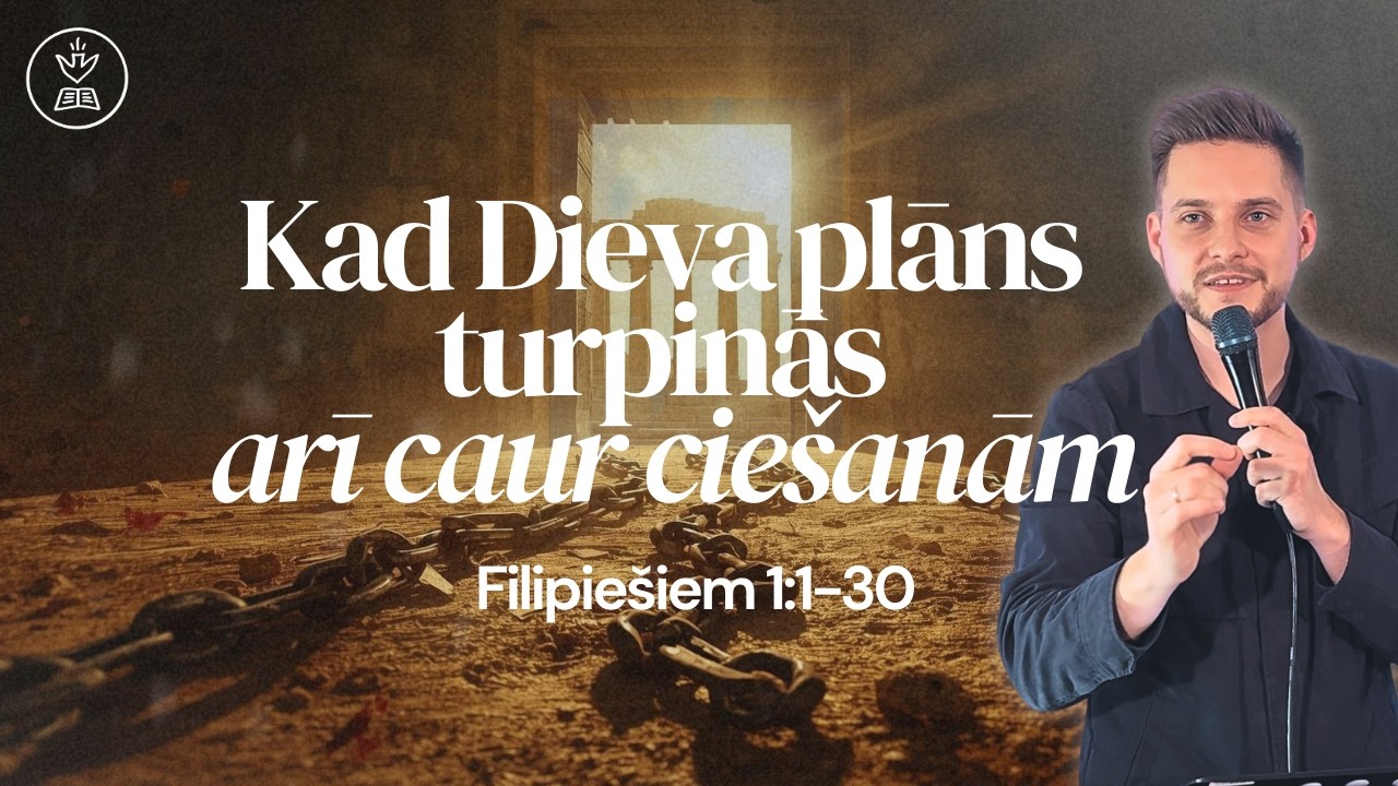 Kad Dieva plāns turpinās arī caur ciešanām (Filipiešiem 1:1-30) | Mārcis Jukumsons-Jukumnieks