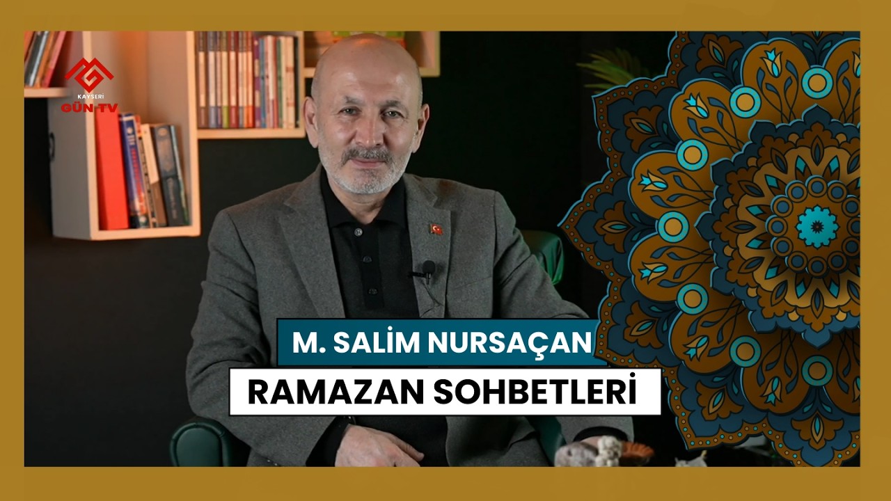 M. SALİM NURSAÇAN - RAMAZAN SOHBETLERİ | KAYSERİGÜN TV #nursaçan