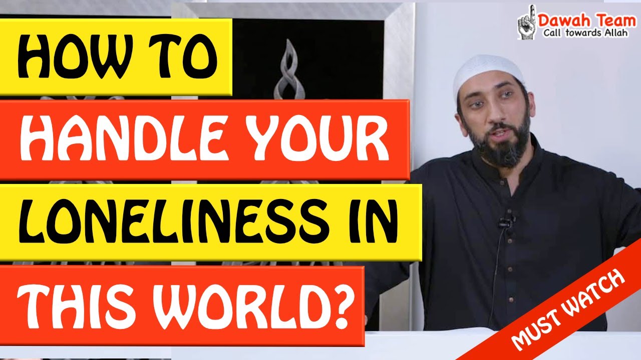 🚨HOW TO HANDLE YOUR LONELINESS IN THIS WORLD🤔 - Nouman Ali Khan