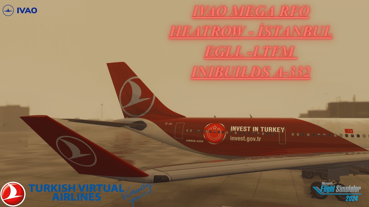 IVAO MEGA RFO ONLINE // HEATHROW - İSTANBUL // EGLL - LTFM // INIBUILDS A332