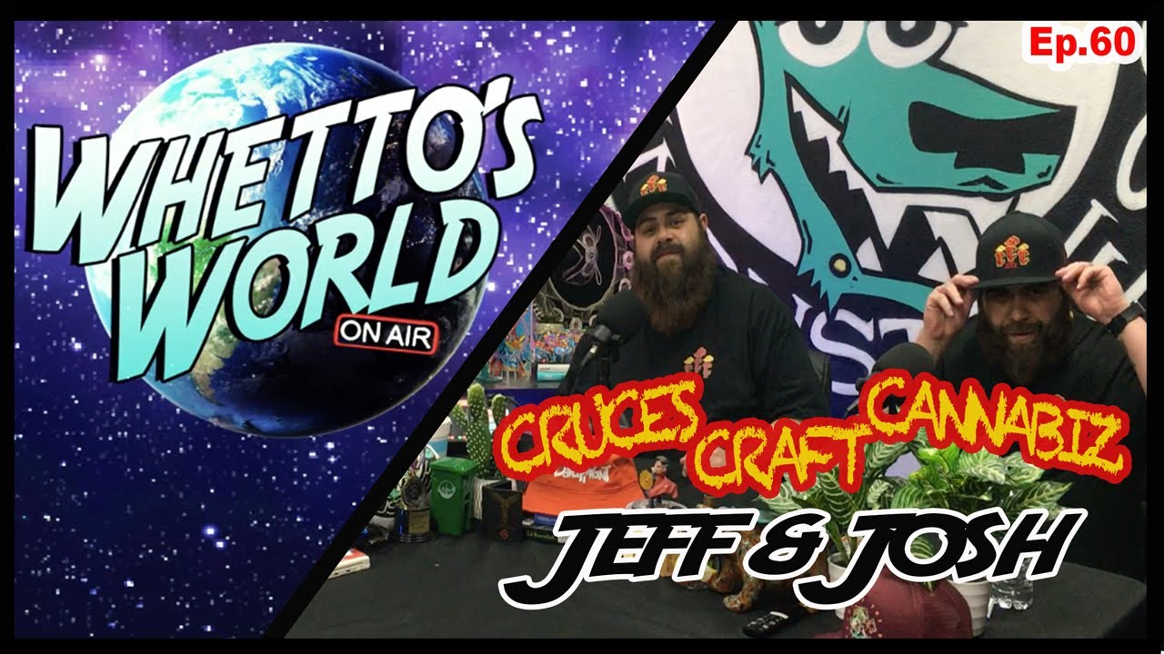 Whetto's World (On Air) - Ep.60 - Cruces Craft Cannabis