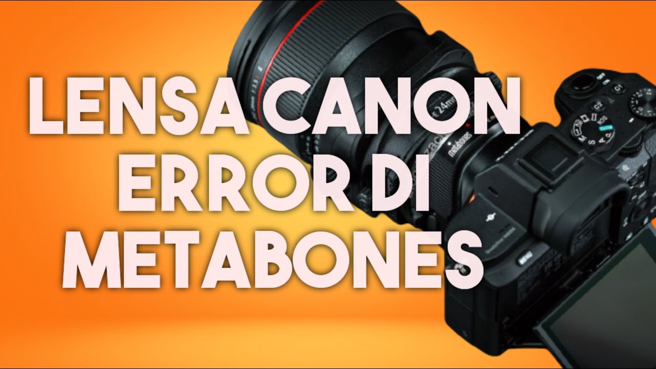 Kamera Sony Adapter Metabones Lensa Canon Error