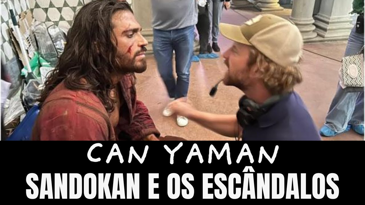 OS ESCANDALOS EM TORNO DE CAN YAMAN PODEM ATRAPALHAR O SUCESSO DE SANDOKAN?#canyaman #sandokan