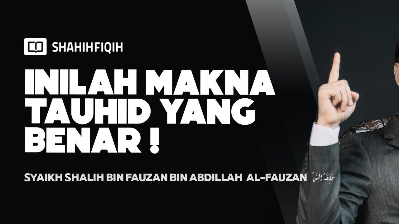 Inilah Makna Tauhid yang Benar ! - Syaikh Shalih Al-Fauzan #NasehatUlama