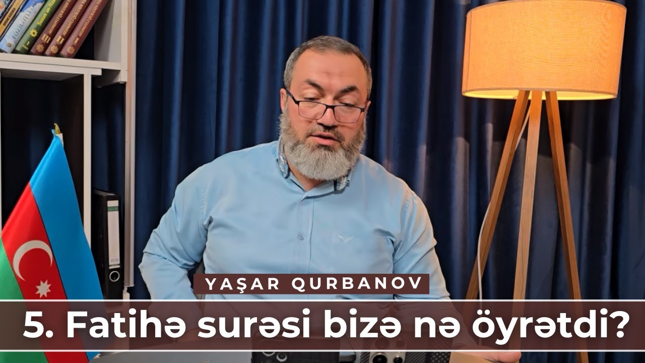 5. Fatihə surəsi bizə nə öyrətdi? | Yaşar Qurbanov
