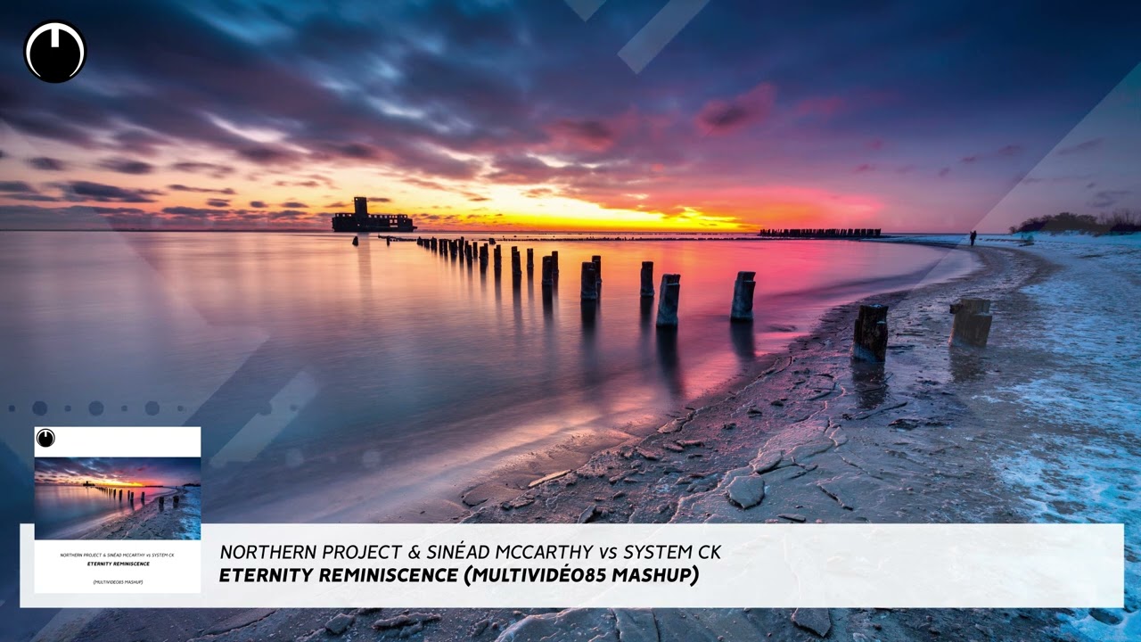 Northern Project & Sinéad McCarthy vs System CK - Eternity Reminiscence (Multividéo85 Mashup)