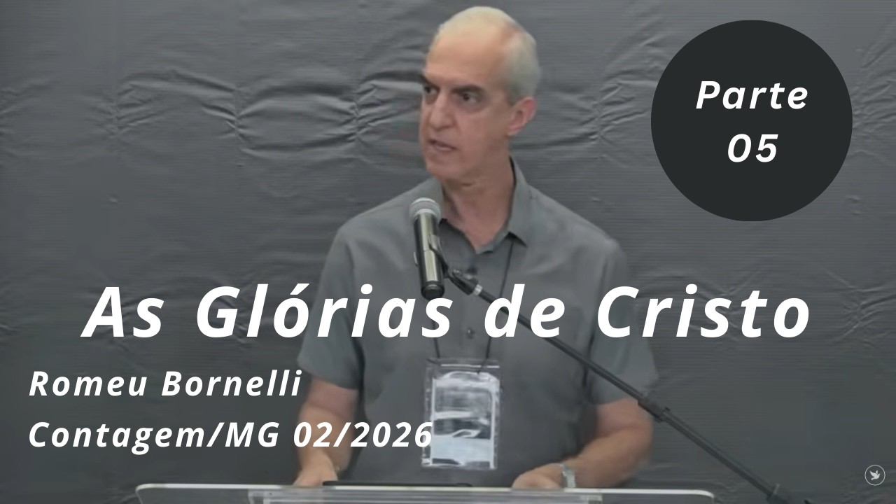 As Glórias e Virtudes de Cristo - Parte 05 - Romeu Bornelli - Contagem/MG Fev/2026