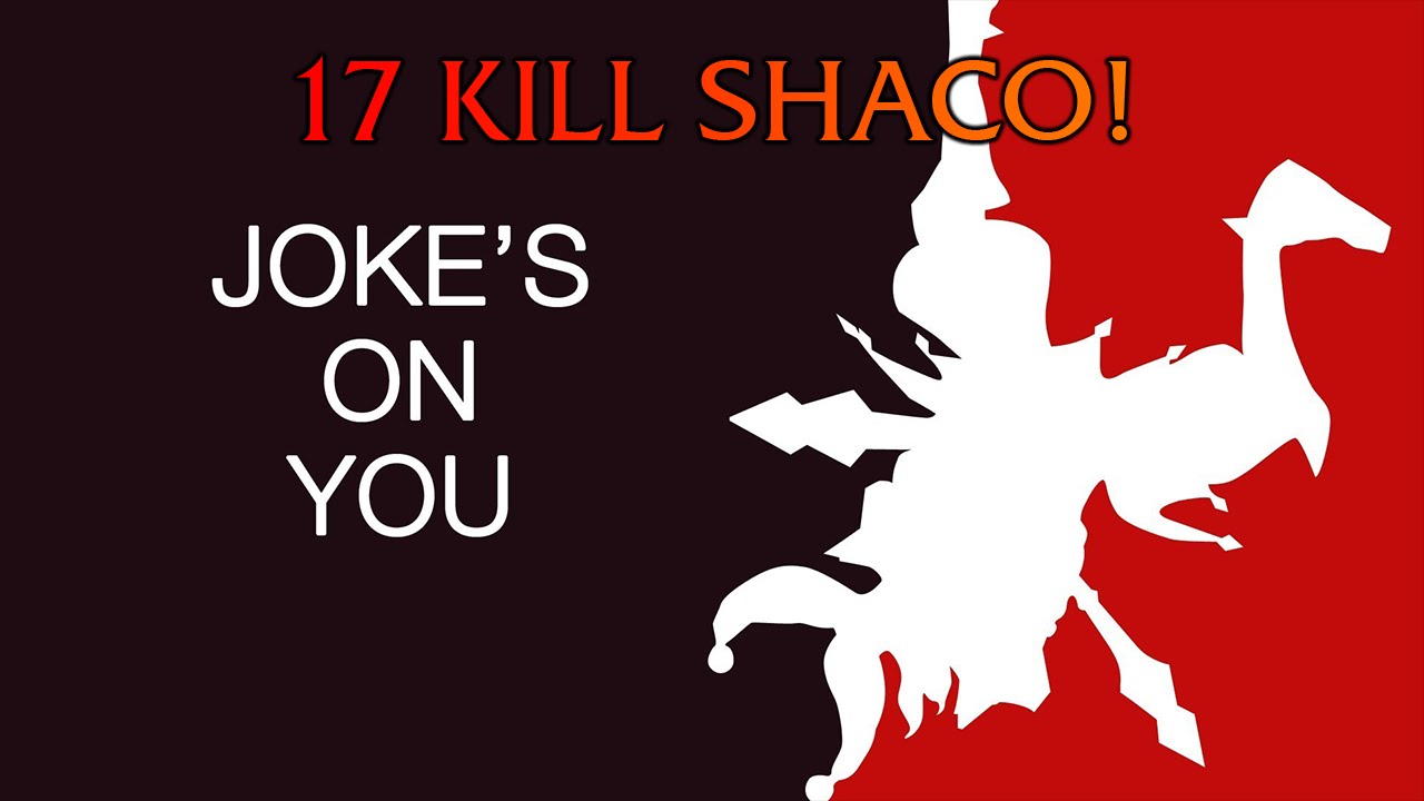 NOTICE ME SENPAI - 17 KILL SHACO