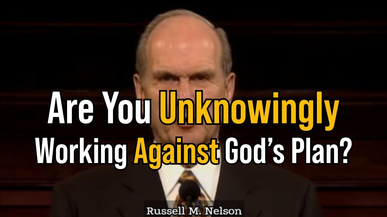 Russell M. Nelson Warns: Are You Unknowingly Working Against God’s Plan?