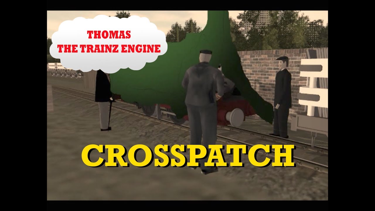 Thomas the Trainz Engine Ep 45: Crosspatch