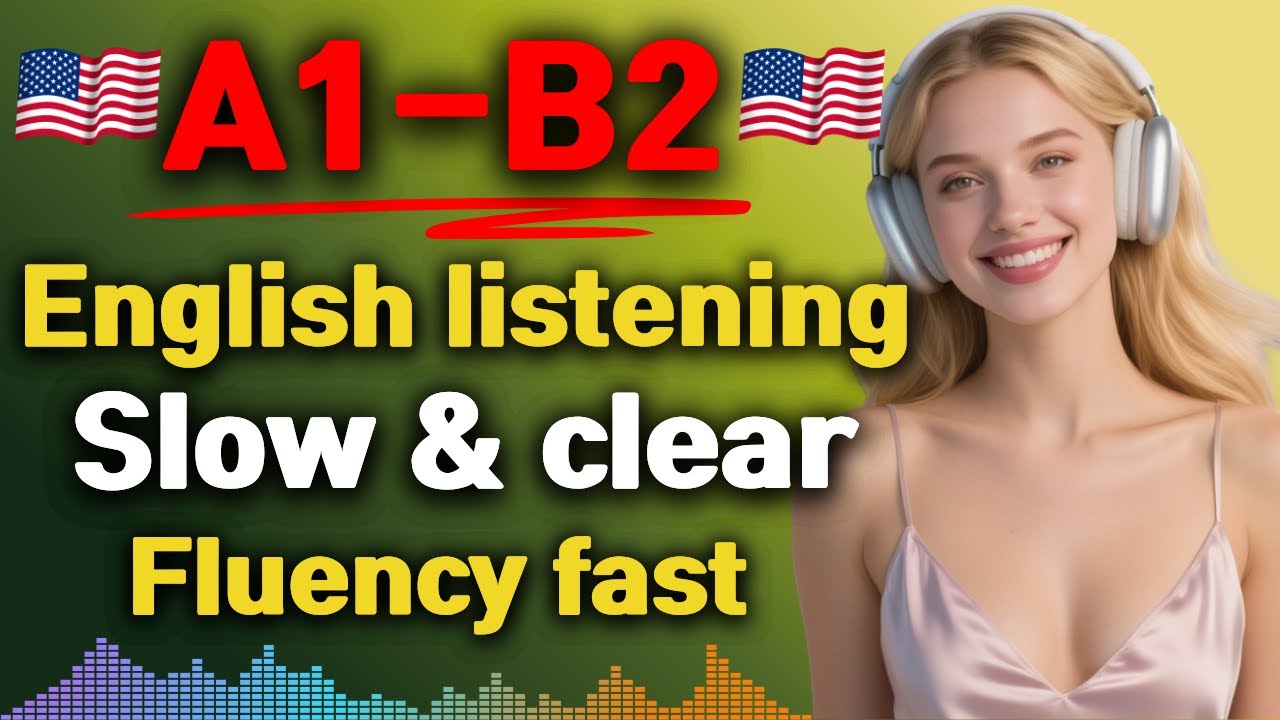 Learn English Fluency Faster with Slow & Clear Listening Practice (A1–B2)