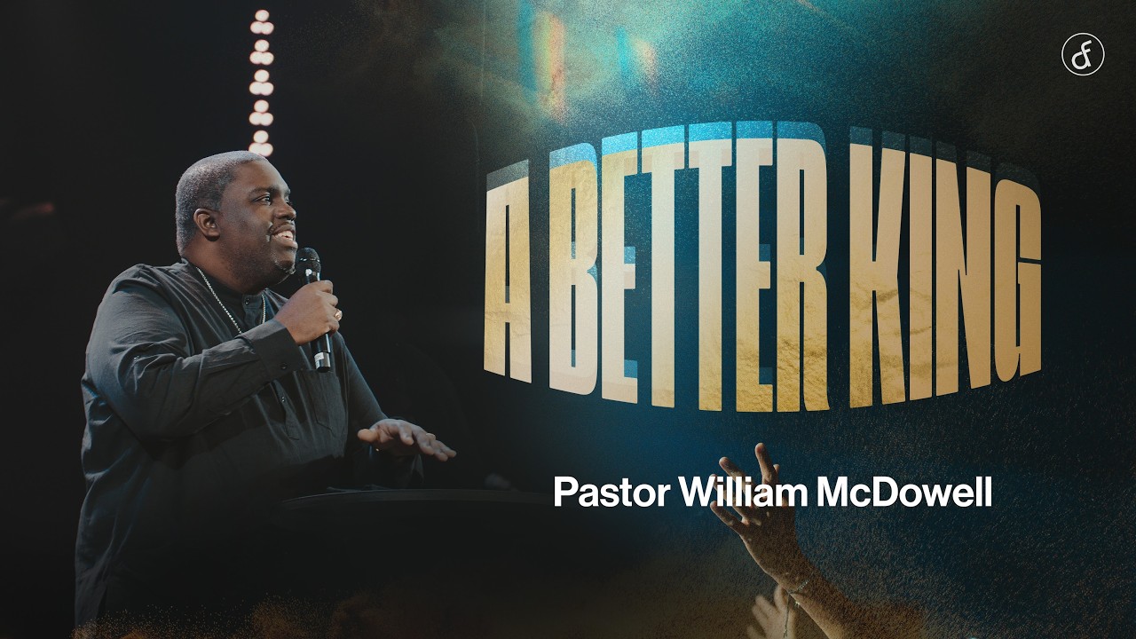 A Better King | Pastor William McDowell