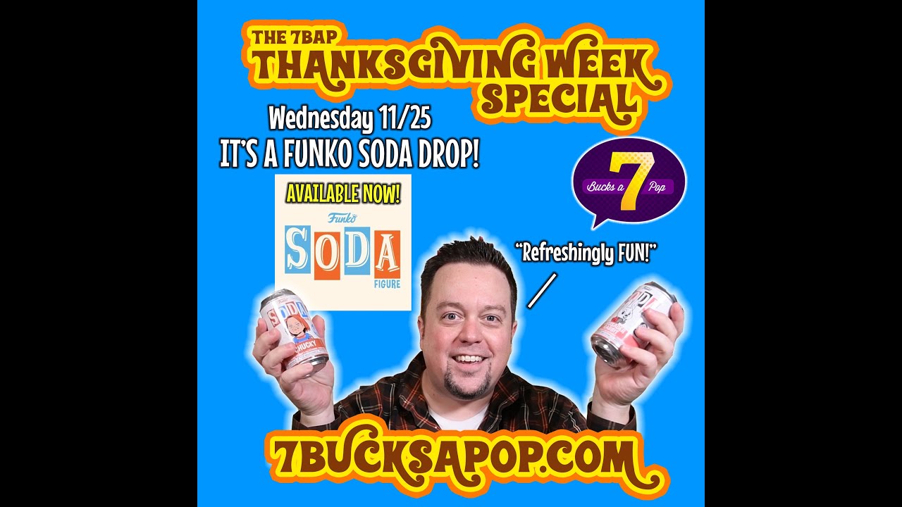 FUNKO SODA DROP!  The 7BAP Thanksgiving Week Special for 11/25!