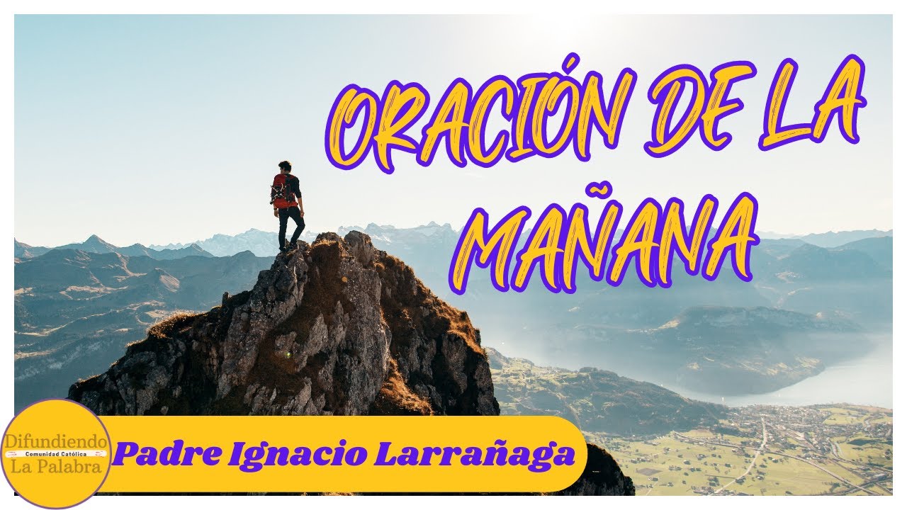 🙏 Oraci&oacute;n De La Ma&ntilde;ana 🙏 PADRE IGNACIO LARRA&Ntilde;AGA 🙏 @difundiendolapalabra
