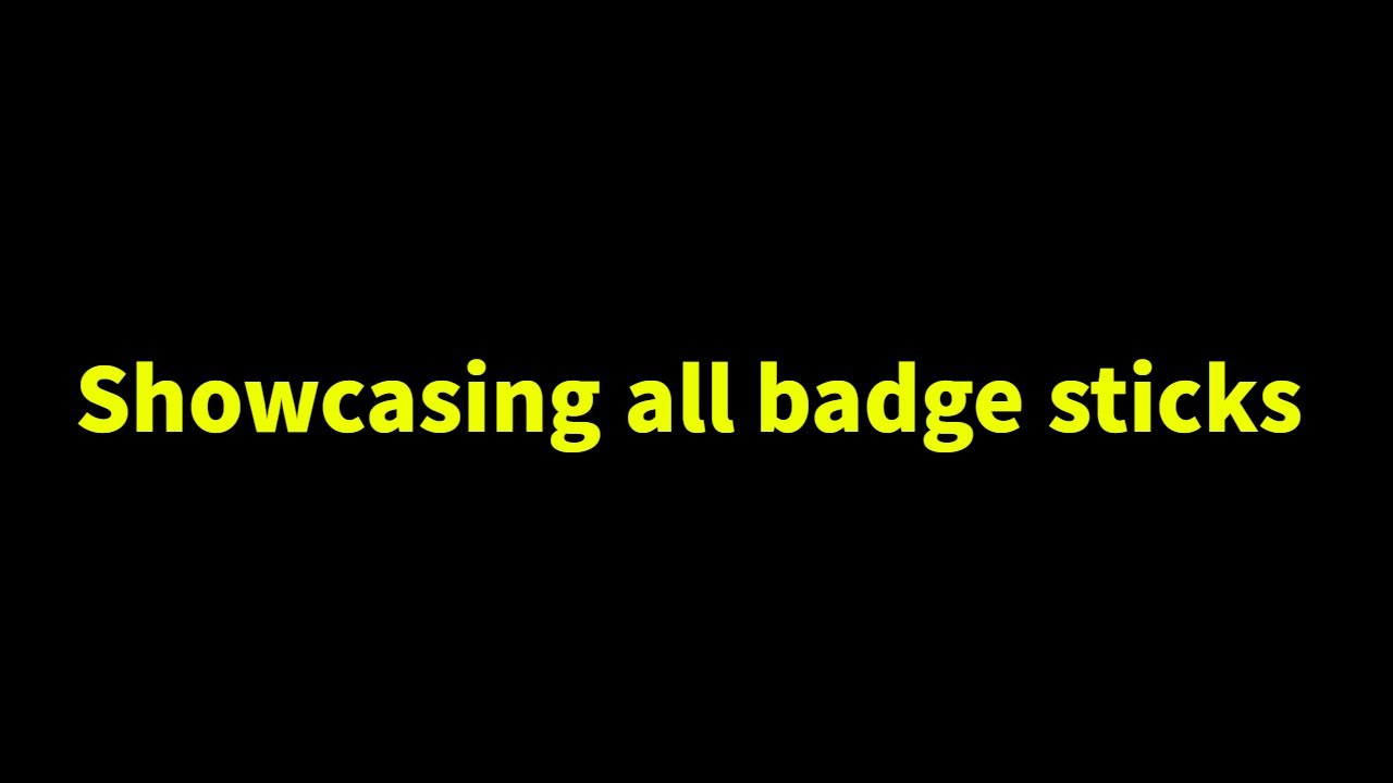Showcasing all badge sticks (stick battles)