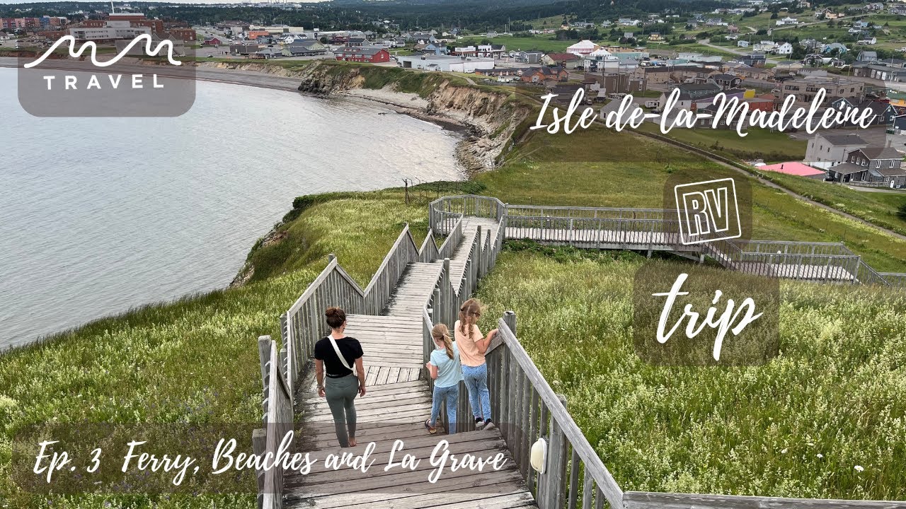 RV - Isle de la Madeleine - Ferry, Beaches and La Grave