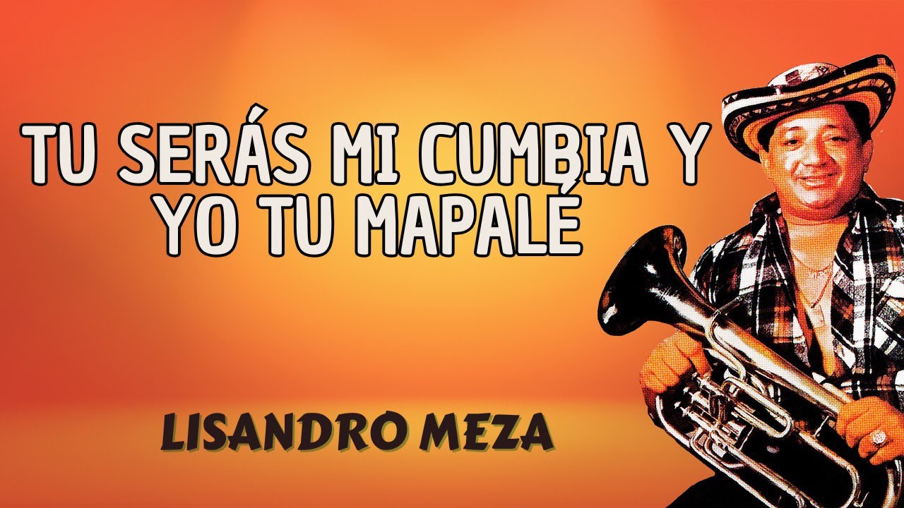 Tú Serás Mi Cumbia y Yo Tu Mapalé - Lisandro Meza (Video Letra) - Cumbia Colombiana