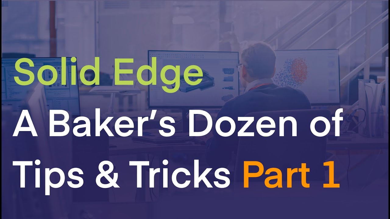 Solid Edge - A Baker's Dozen of Tips and Tricks (Part 1 of 3)