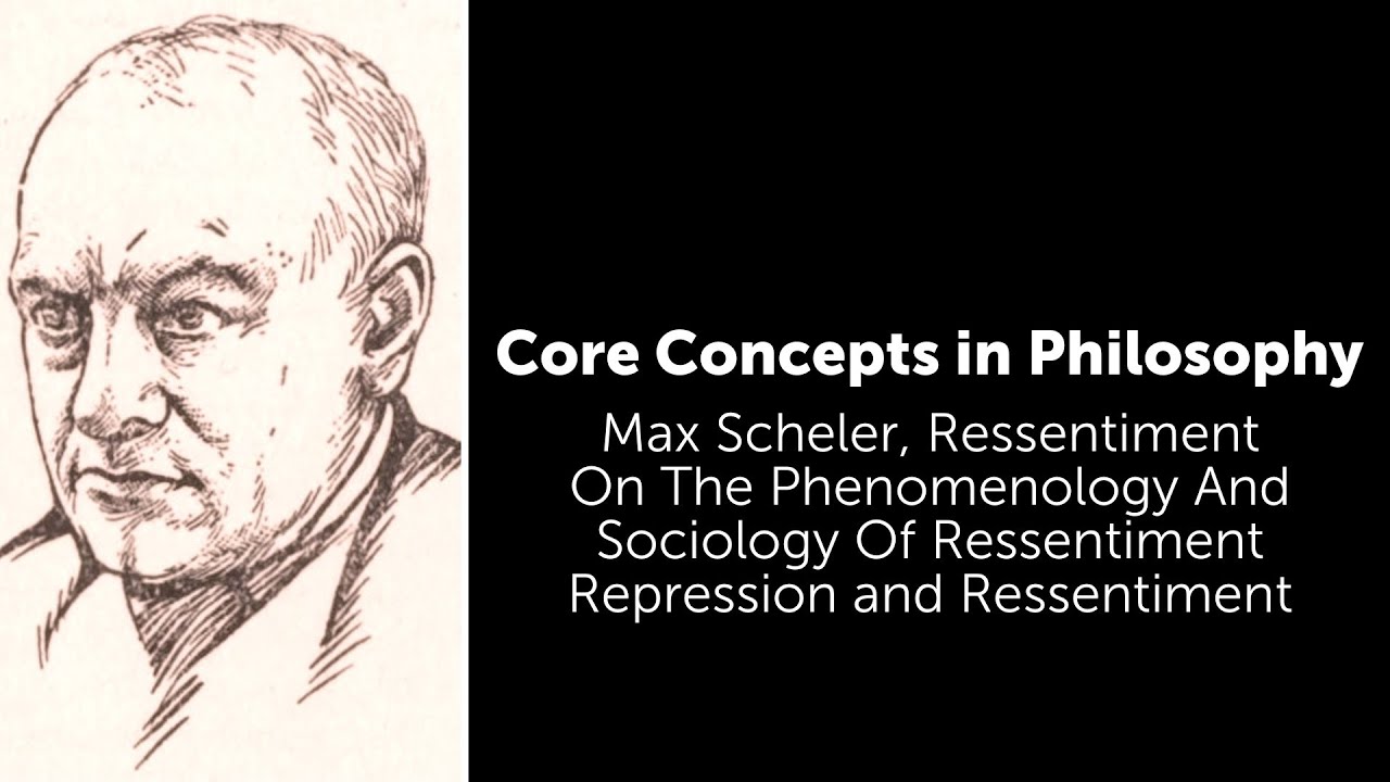 Max Scheler, Ressentiment  | Repression and Ressentiment | Philosophy Core Concepts