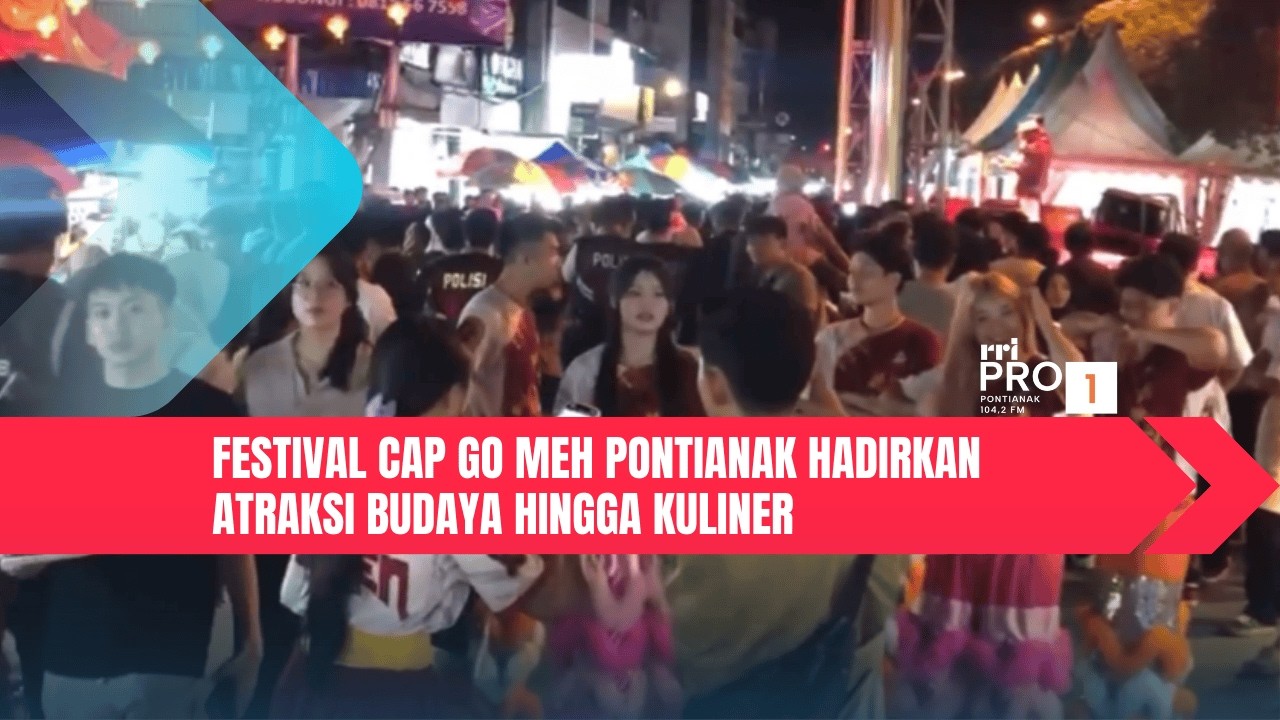 Festival Cap Go Meh Pontianak Hadirkan Atraksi Budaya hingga Kuliner