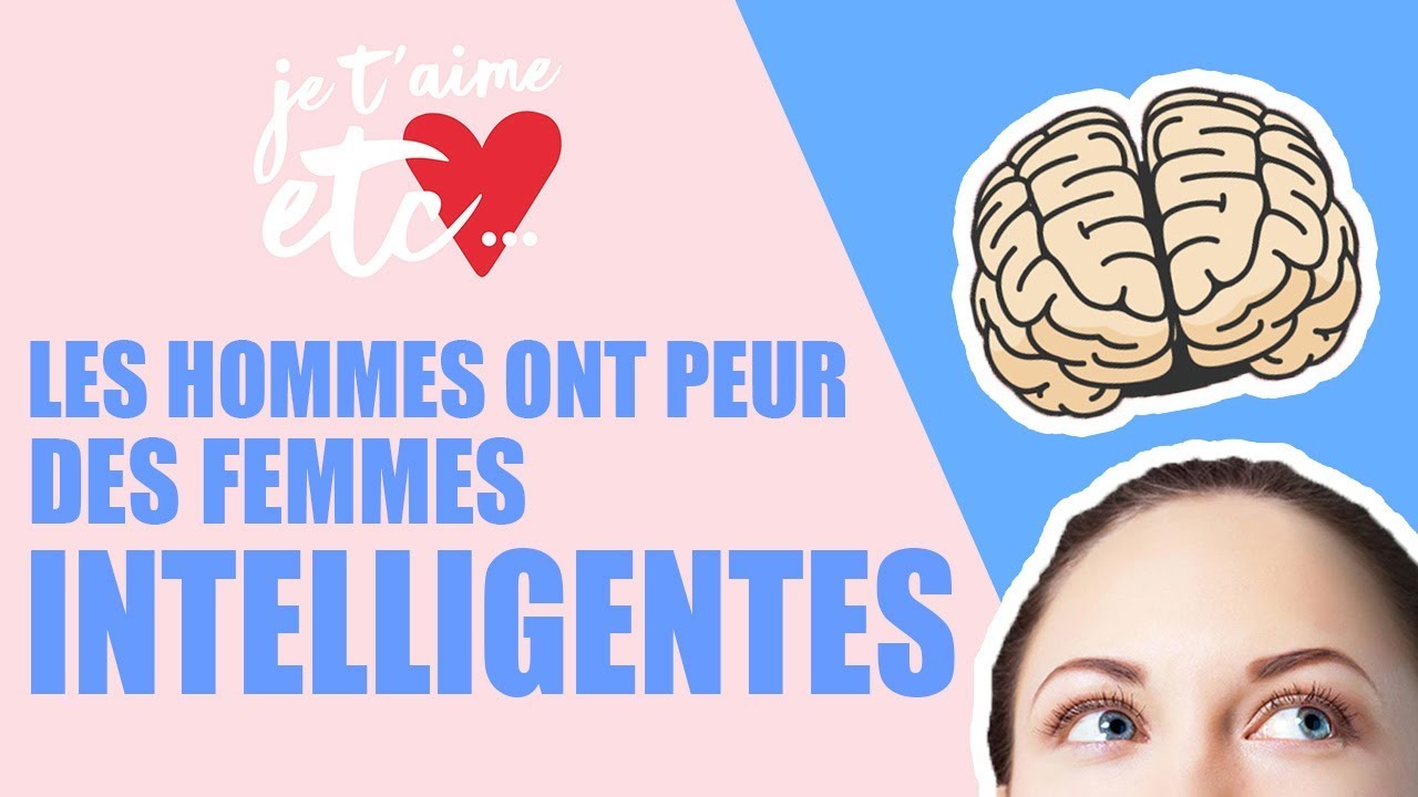 Les femmes intelligentes font-elles peur aux hommes ? - Je t'aime etc.