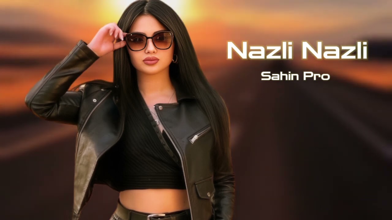 Sahin Pro Nazli Nazli 2025 Yeni /Yigma Remixler/