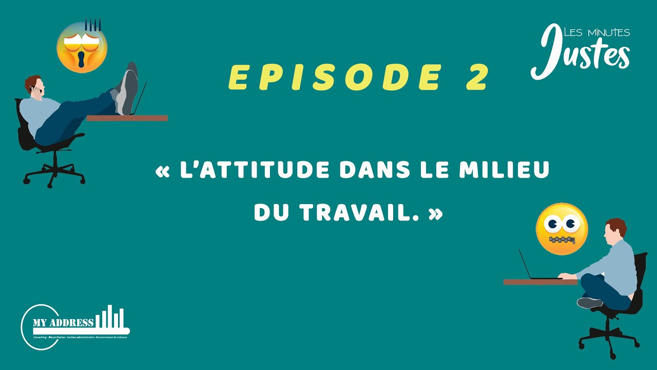 |LES MINUTES JUSTES| 2e Episode : L'ATTITUDE DANS LE MILIEU DU TRAVAIL !