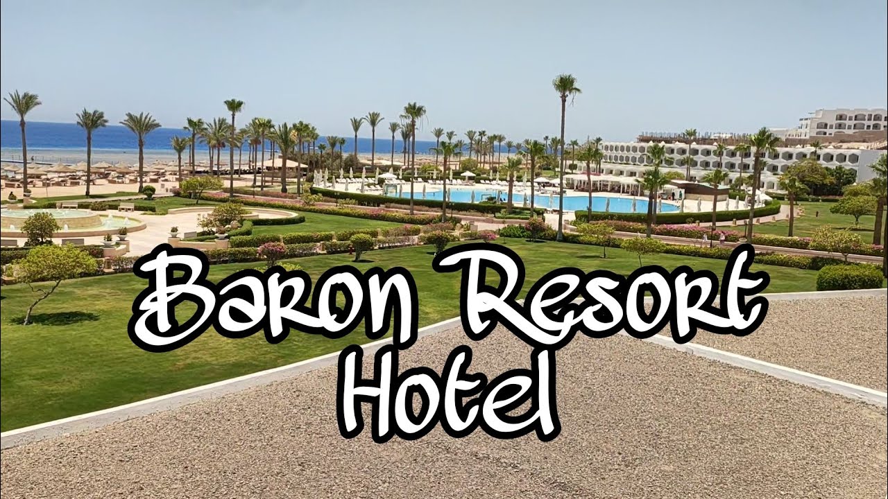 رحلتى لفندق بارون Baron Resort Hotel  شرم الشيخ وتجربتى معاه ورأيى فى 2024