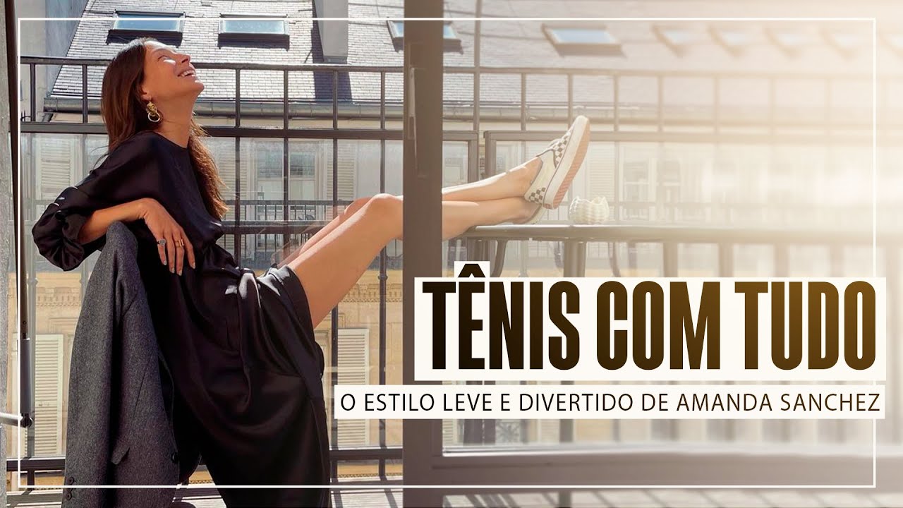TÊNIS COM TUDO: O ESTILO LEVE E DIVERTIDO DE AMANDA SANCHEZ