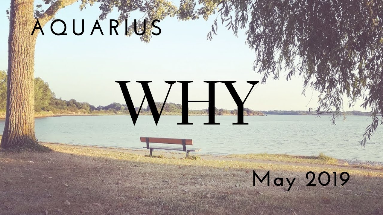 AQUARIUS: WHY May 2019