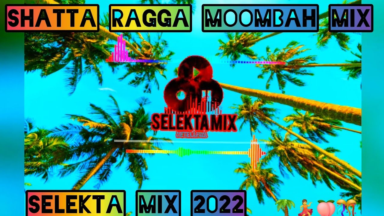 #SHATTA#RAGGA#MOOMBAH MIX 2022 🌴💃🍑🎊BY [SELEKTA MIX]