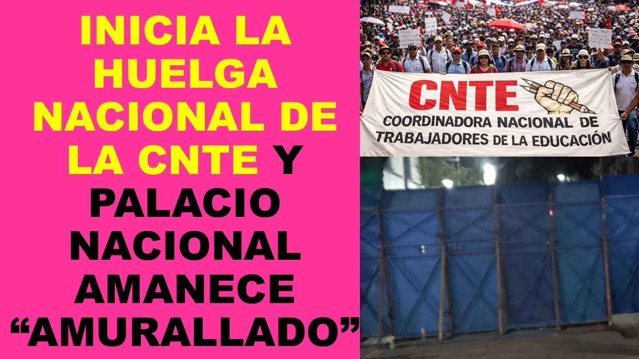 Soy Docente: INICIA LA HUELGA NACIONAL DE LA CNTE Y PALACIO NACIONAL AMANECE &ldquo;AMURALLADO&rdquo;