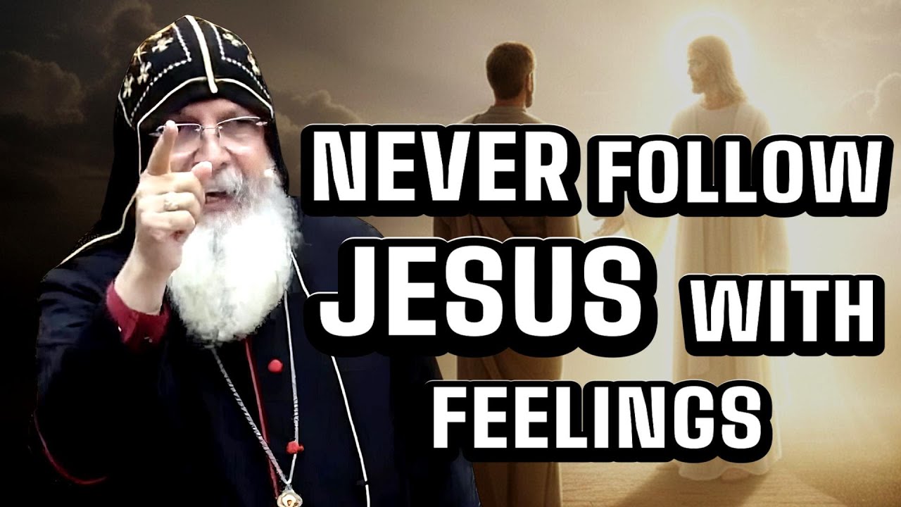 Why You Should Never Follow Jesus With Your Feelings - Mar Mari Emmanuel