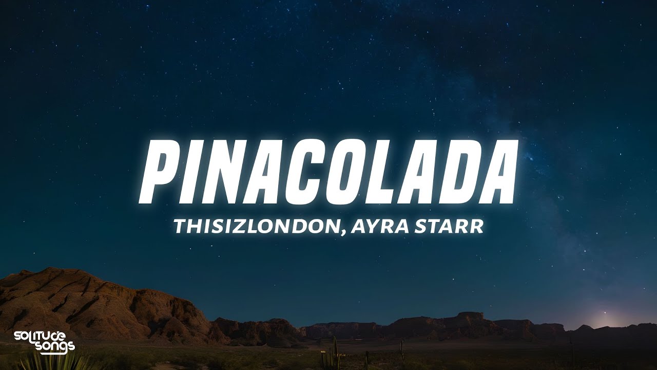 Thisizlondon - PINACOLADA (Lyrics) ft. Ayra Starr & 6LACK