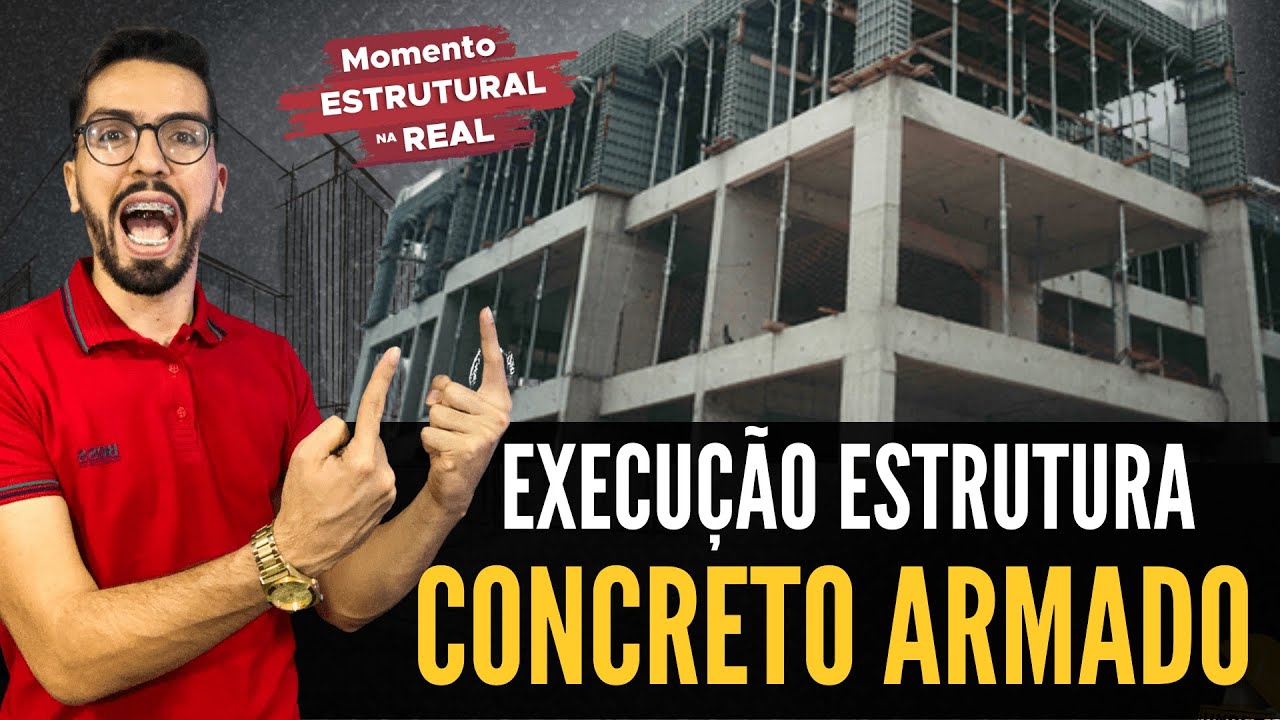 #26 EXECUÇÃO DE ESTRUTURAS DE CONCRETO ARMADO: O PASSO A PASSO - MOMENTO ESTRUTURAL NA REAL