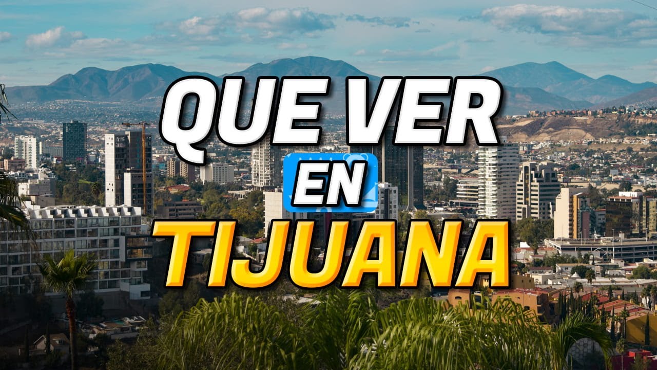 🧳 TOP 10 Que Ver en TIJUANA | Gu&iacute;a Que Hacer en Tijuana
