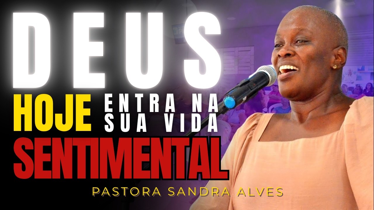DEUS HOJE ENTRA NA SUA VIDA SENTIMENTAL: RECEBA SUA RESTAURA&Ccedil;&Atilde;O! - PASTORA SANDRA ALVES