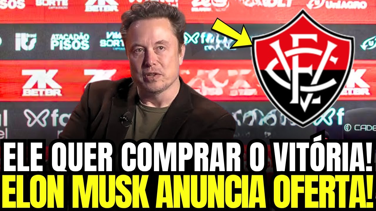CHOQUE NO MERCADO: ELON MUSK mira a SAF do VIT&Oacute;RIA com proposta ABSURDA | not&iacute;cias do Vit&oacute;ria