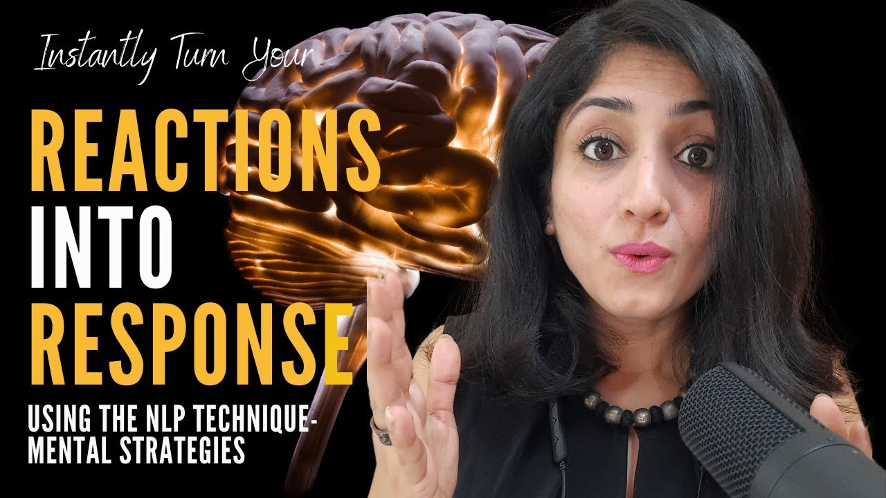 NLP Mental Strategies- The Technique to turn your Reactions into Response
