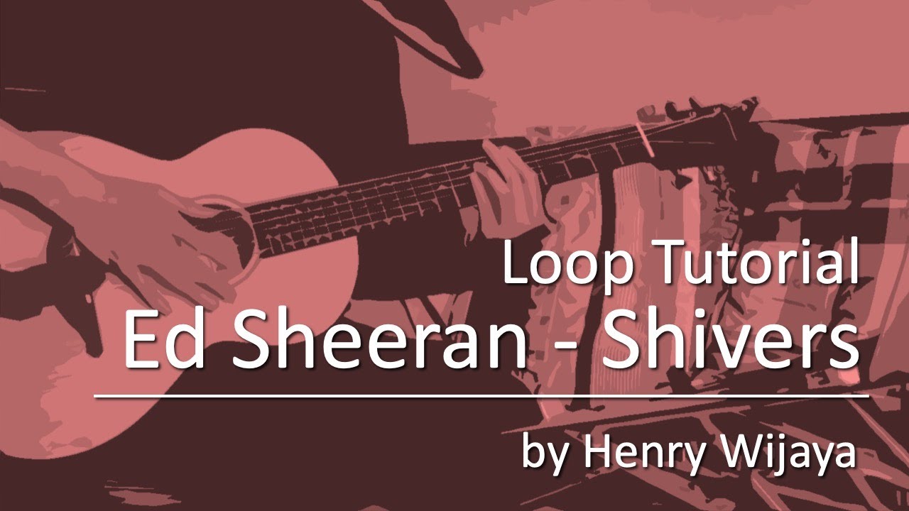 How to Play Shivers by Ed Sheeran (Loop Tutorial by Henry Wijaya) | Based on Live Performance