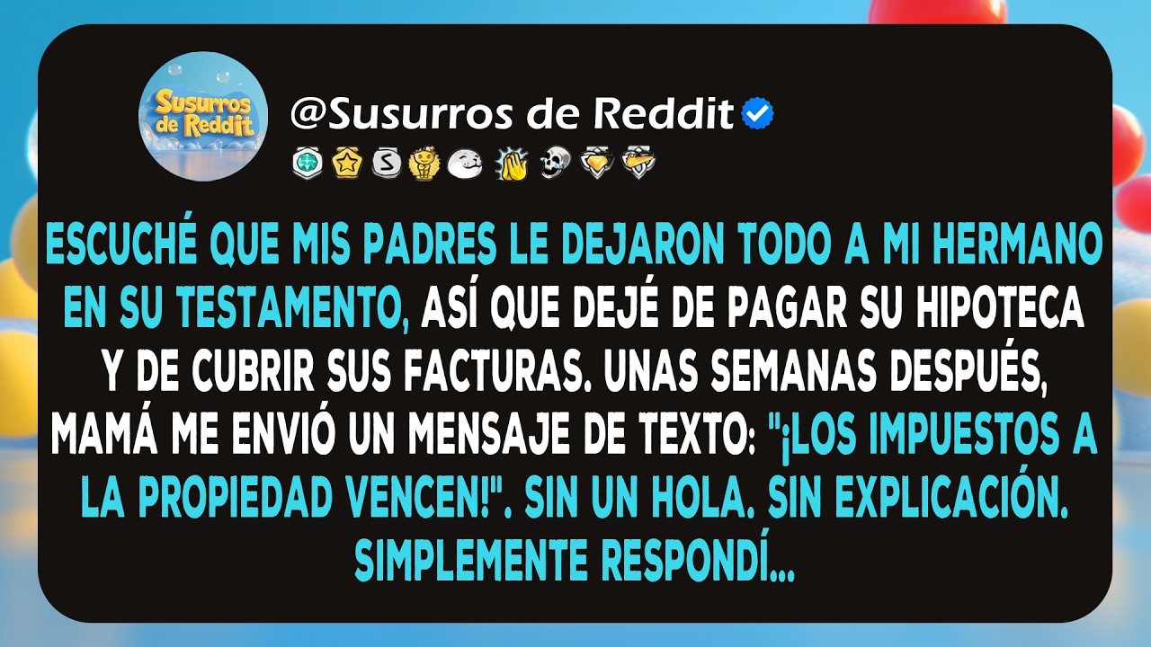 Escuché que mis padres le dejaron todo a mi hermano en su testamento, así que yo...