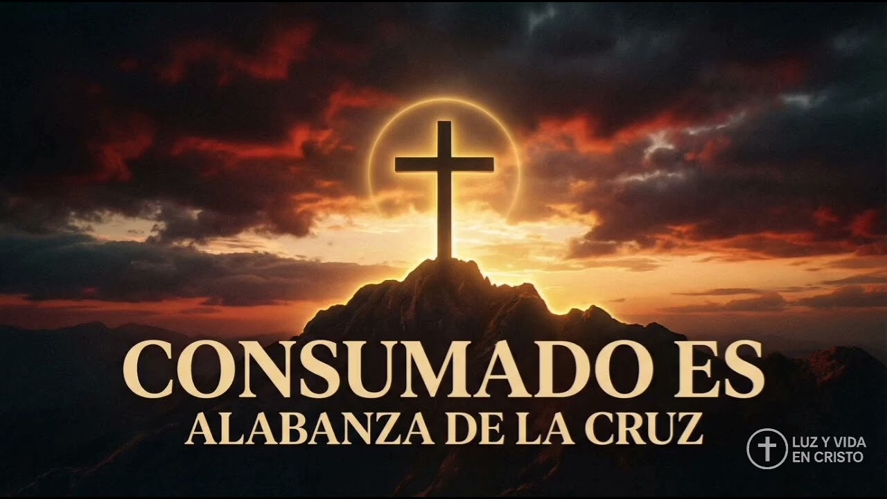 Consumado Es | Alabanza de la Cruz | Jesús Venció en la Cruz