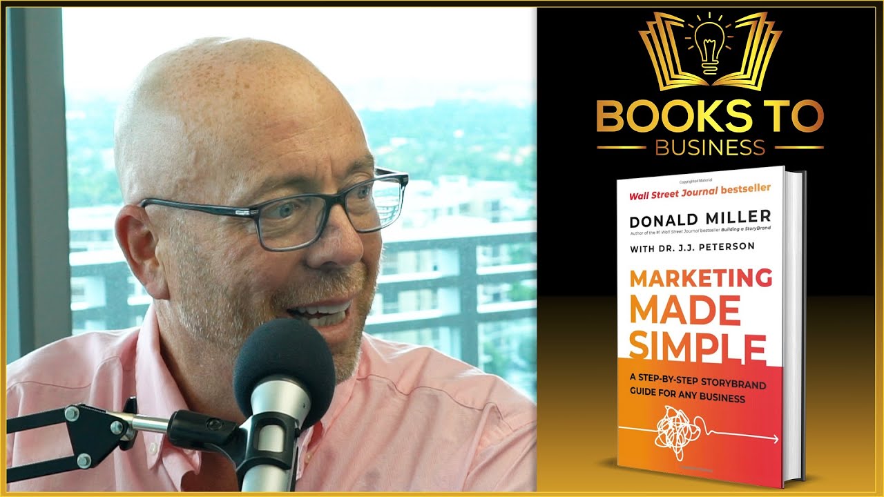 Marketing Made Simple - Donald Miller | Books To Business Podcast